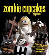 Zombie Cupcakes: From the Grave to the Table with 16 Cupcake Corpses