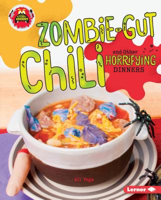 Zombie-Gut Chili and Other Horrifying Dinners - Vega, Ali