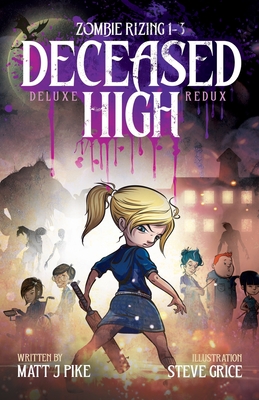 Zombie RiZing: Deceased High: 10th Anniversary Deluxe Redux - Pike, Matt, and Grice, Steve (Illustrator), and Chant, Lisa (Editor)