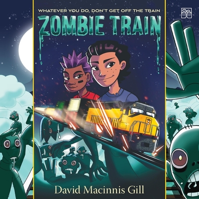 Zombie Train - Gill, David Macinnis, and Huynh, David Lee (Read by)