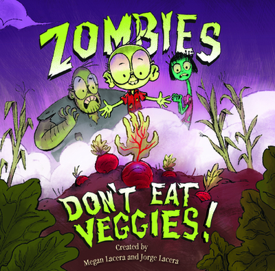 Zombies Don't Eat Veggies - Lacera, Megan