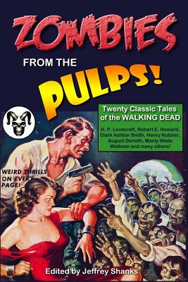 Zombies from the Pulps!: Twenty Classic Stories of the Walking Dead - Shanks, Jeffrey