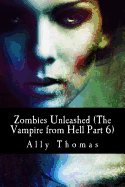 Zombies Unleashed (the Vampire from Hell Part 6)
