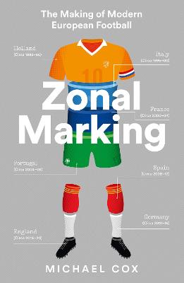Zonal Marking: The Making of Modern European Football - Cox, Michael