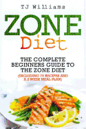 Zone Diet: The Ultimate Beginners Guide to the Zone Diet (Includes 75 Recipes and a 2 Week Meal Plan)
