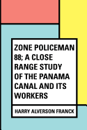 Zone Policeman 88; a close range study of the Panama canal and its workers