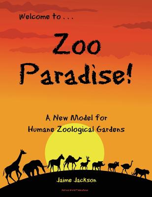 Zoo Paradise: A New Model for Humane Zoological Gardens - Jackson, Jaime