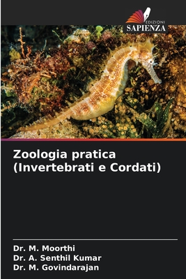 Zoologia pratica (Invertebrati e Cordati) - Moorthi, M, Dr., and Senthil Kumar, A, Dr., and Govindarajan, M, Dr.