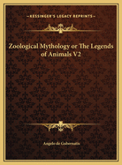 Zoological Mythology or the Legends of Animals V2