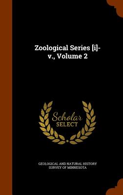 Zoological Series [i]-v., Volume 2 - Geological and Natural History Survey of (Creator)