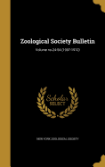 Zoological Society Bulletin; Volume No.24-54 (1907-1912)