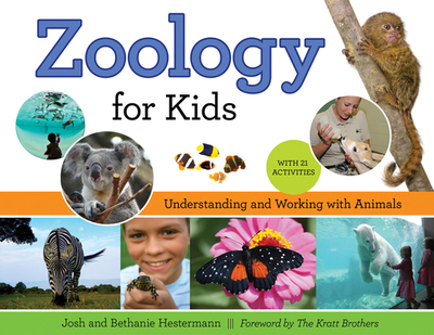 Zoology for Kids: Understanding and Working with Animals, with 21 Activities Volume 54 - Hestermann, Josh, and Hestermann, Bethanie, and The Kratt Brothers (Foreword by)