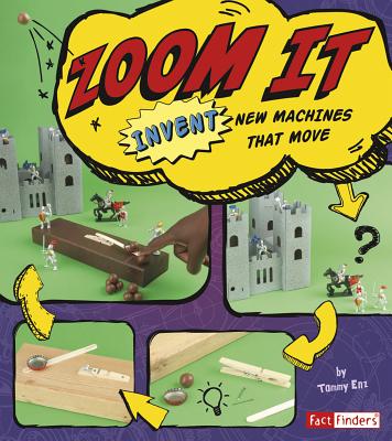 Zoom It: Invent New Machines That Move - Enz, Tammy