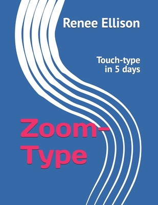 Zoom-Type: Touch-type in 5 days - Ellison, Renee R