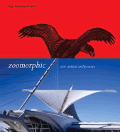 Zoomorphic: New Animal Architecture: New Animal Architecture - Aldersey-Williams, Hugh