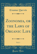 Zoonomia, or the Laws of Organic Life, Vol. 1 (Classic Reprint)