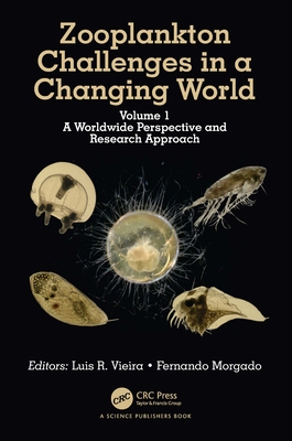 Zooplankton Challenges in a Changing World: Volume 1: A Worldwide Perspective and Research Approach - Vieira, Luis R (Editor), and Raposo Morgado, Fernando Manuel (Editor)