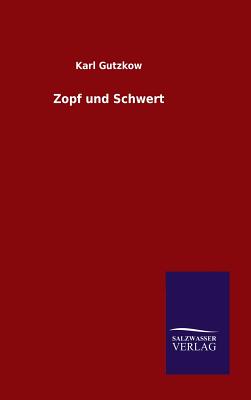 Zopf und Schwert - Gutzkow, Karl