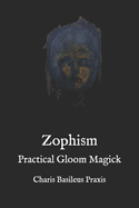 Zophism: Practical Gloom Magick