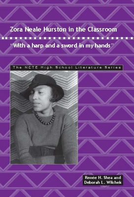 Zora Neale Hurston in the Classroom: With a Harp and a Sword in My Hands - Shea, Renee H, and Wilchek, Deborah L