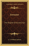 Zoroaster: The Prophet of Ancient Iran