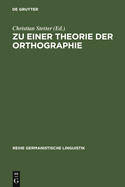 Zu Einer Theorie Der Orthographie: Interdisziplinare Aspekte Gegenwartiger Schrift- Und Orthographieforschung