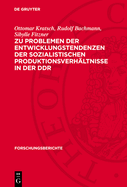 Zu Problemen Der Entwicklungstendenzen Der Sozialistischen Produktionsverh?ltnisse in Der DDR