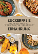 Zuckerfreie Ern?hrung: Dein Schl?ssel zur Vitalit?t (Guide: Zuckerfrei-Challenge mit Ern?hrungsplan und gesunden Rezepten inkl. N?hrwertangaben)