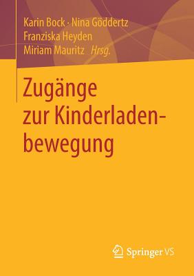 Zug?nge Zur Kinderladenbewegung - Bock, Karin (Editor), and Gddertz, Nina (Editor), and Heyden, Franziska (Editor)