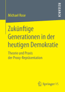 Zuknftige Generationen in Der Heutigen Demokratie: Theorie Und PRAXIS Der Proxy-Reprsentation