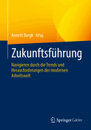 Zukunftsfhrung: Navigieren Durch Die Trends Und Herausforderungen Der Modernen Arbeitswelt