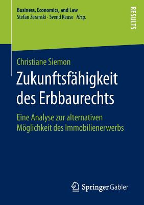 Zukunftsf?higkeit des Erbbaurechts: Eine Analyse zur alternativen Mglichkeit des Immobilienerwerbs - Siemon, Christiane