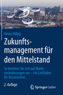 Zukunftsmanagement F?r Den Mittelstand: So Bereiten Sie Sich Auf Marktver?nderungen VOR - Ein Leitfaden F?r Krisenzeiten