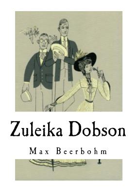 Zuleika Dobson: An Oxford Love Story - Beerbohm, Max, Sir