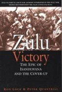 Zulu victory: The epic of Isandlwana and the cover-up