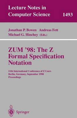 Zum '98: The Z Formal Specification Notation: 11th International Conference of Z Users, Berlin, Germany, September 24-26, 1998, Proceedings - Bowen, Jonathan P, Prof. (Editor), and Fett, Andreas (Editor), and Hinchey, Michael G (Editor)