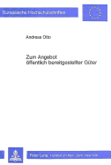 Zum Angebot Oeffentlich Bereitgestellter Gueter: Theoretische Analyse Ausgewaehlter Probleme Zur Theorie Des Peak-Load-Pricing, Des Lokalen Oeffentlichen Angebots Sowie Der Praeferenzoffenbarungsmechanismen