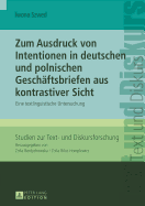 Zum Ausdruck Von Intentionen in Deutschen Und Polnischen Geschaeftsbriefen Aus Kontrastiver Sicht: Eine Textlinguistische Untersuchung