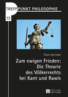 Zum Ewigen Frieden: Die Theorie Des Voelkerrechts Bei Kant Und Rawls - Kaufmann, Matthias, and Lowe, Chun Yip