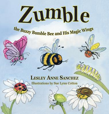 Zumble the Buzzy Bumble Bee and His Magic Wings - Sanchez, Lesley Anne