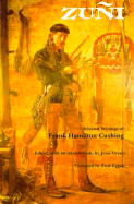 Zuni: Selected Writings of Frank Hamilton Cushing - Green, Jesse (Editor), and Cushing, Frank H