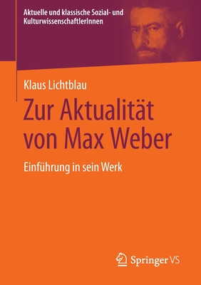 Zur Aktualit?t Von Max Weber: Einf?hrung in Sein Werk - Lichtblau, Klaus