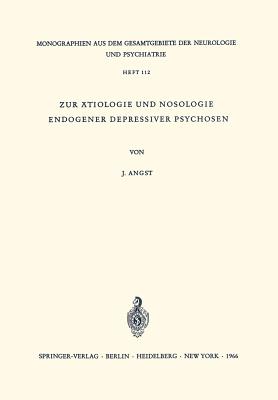 Zur Atiologie Und Nosologie Endogener Depressiver Psychosen: Eine Genetische, Soziologische Und Klinische Studie - Angst, J