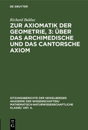 Zur Axiomatik Der Geometrie, 3: ?ber Das Archimedische Und Das Cantorsche Axiom