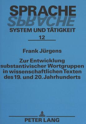 Zur Entwicklung Substantivischer Wortgruppen in Wissenschaftlichen Texten Des 19. Und 20. Jahrhunderts - Sommerfeldt, Karl-Ernst (Editor), and J?rgens, Frank