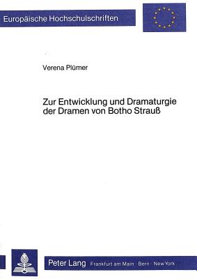Zur Entwicklung Und Dramaturgie Der Dramen Von Botho Strauss - Plmer, Verena