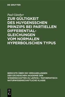 Zur G?ltigkeit des Huygensschen Prinzips bei partiellen Differentialgleichungen vom normalen Hyperbolischen Typus - G?nther, Paul