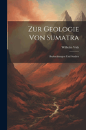 Zur Geologie Von Sumatra: Beobachtungen Und Studien