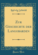 Zur Geschichte Der Langobarden (Classic Reprint)