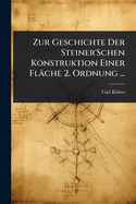 Zur Geschichte Der Steiner'Schen Konstruktion Einer Flche 2. Ordnung ...